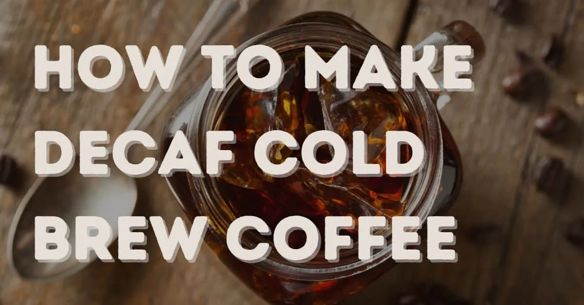 How to make decaf cold brew coffee