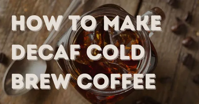 How to make decaf cold brew coffee