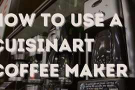 How to Use Your Cuisinart Coffee Maker for Coffee at Its Best