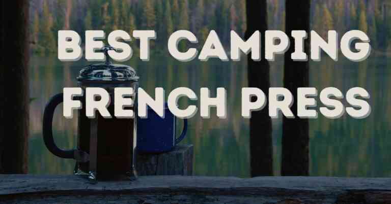 5 Best Camping French Press: Brew the Perfect Cup, No Matter Where You Are