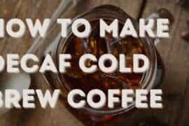 No Jitters, All Flavor: How to Brew the Best Decaf Cold Brew Coffee at Home